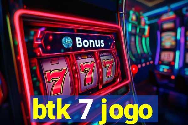 btk 7 jogo